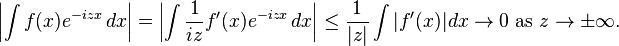  \left| \int f(x) e^{-izx} \, dx\right|=\left|\int \frac{1}{iz} f'(x)e^{-izx} \, dx\right| \leq \frac{1}{|z|}\int|f'(x)|dx  \rightarrow 0 \mbox{ as } z\rightarrow\pm\infty. 