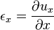 \epsilon_x=\frac{\partial u_x}{\partial x}\,\!