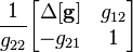 \frac{1}{g_{22}}              \begin{bmatrix} \Delta \mathbf{[g]} & g_{12}               \\ -g_{21}             & 1                   \end{bmatrix}