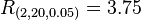 R_{(2,20,0.05)}=3.75