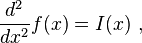  \frac{d^2}{d x^2} f(x) = I(x) ~,