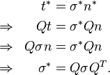 \begin{align} & & t^* &= \sigma ^* n^*\\
\Rightarrow & & Qt & = \sigma ^* Qn \\
\Rightarrow & & Q\sigma n &= \sigma ^* Qn \\
\Rightarrow & & \sigma ^* &= Q\sigma Q^T. \end{align}