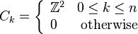 C_k = \left\{
\begin{array}{lr}
\mathbb Z^2 & 0 \leq k \leq n \\
0 & \text{otherwise}
\end{array}
\right.