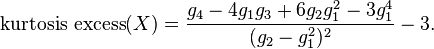 \operatorname{kurtosis\ excess}(X) = \frac{g_4-4g_1g_3+6g_2g_1^2-3g_1^4}{(g_2-g_1^2)^{2}}-3 . 