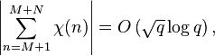 \left|\sum_{n=M+1}^{M+N}\chi(n)\right| =O\left( \sqrt q \log q\right),