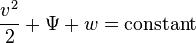 {v^2 \over 2} + \Psi + w =\text{constant}