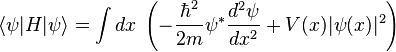 
\left\langle\psi| H|\psi\right\rangle=\int dx\; \left(-\frac{\hbar^2}{2m}\psi^* \frac{d^2\psi}{dx^2}+V(x)|\psi(x)|^2\right)
