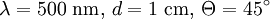 \lambda = 500\mbox{ nm},\, d = 1\mbox{ cm},\, \Theta = 45 ^\circ