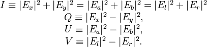  \begin{matrix}
I \equiv |E_x|^{2} + |E_y|^{2} = |E_a|^{2} + |E_b|^{2} = |E_l|^{2} + |E_r|^{2} \\
Q \equiv |E_x|^{2} - |E_y|^{2}, \\
U \equiv |E_a|^{2} - |E_b|^{2}, \\
V \equiv |E_l|^{2} - |E_r|^{2}.
\end{matrix} 