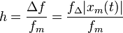 h = \frac{\Delta{}f}{f_m} = \frac{f_\Delta |x_m(t)|}{f_m} \ 