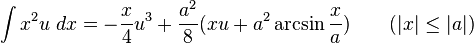 \int x^{2}u\;dx=-{\frac {x}{4}}u^{3}+{\frac {a^{2}}{8}}(xu+a^{2}\arcsin {\frac {x}{a}})\qquad {\mbox{(}}|x|\leq |a|{\mbox{)}}