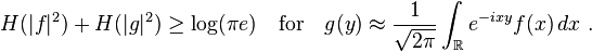 H(|f|^2) + H(|g|^2) \ge \log(\pi e)\quad\textrm{for}\quad g(y) \approx \frac 1{\sqrt{2\pi}}\int_{\mathbb R} e^{-ixy}f(x)\,dx~.