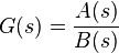 G(s) = \frac{A(s)}{B(s)}