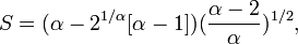  S = ( \alpha - 2^{ 1 / \alpha }[ \alpha - 1 ] ) ( \frac{ \alpha - 2 }{ \alpha } )^{ 1 / 2 } ,