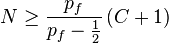 N \geq \frac{p_f}{p_f - \frac{1}{2}}\left( C + 1\right)