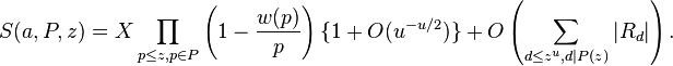 S(a,P,z) = X \prod_{p \le z, p \in P} \left( 1 - \frac{w(p)}{p} \right) \{1 + O(u^{-u/2})\} + O\left(\sum_{d \le z^u, d|P(z)} |R_d| \right).