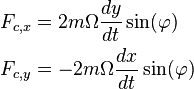 
\begin{align}
F_{c,x} &= 2 m \Omega \dfrac{dy}{dt} \sin(\varphi)\\
F_{c,y} &= - 2 m \Omega \dfrac{dx}{dt} \sin(\varphi)
\end{align}
