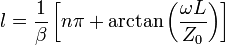 
l = \frac{1}{\beta} \left[ n \pi + \arctan\left(\frac{\omega L}{Z_0}\right) \right]
