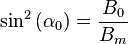 
\sin^2\left(\alpha_0\right) = \frac{B_0}{B_m}
