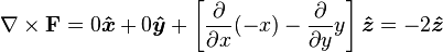 \nabla \times \mathbf{F}  =0\boldsymbol{\hat{x}}+0\boldsymbol{\hat{y}}+ \left[{\frac{\partial}{\partial x}}(-x) -{\frac{\partial}{\partial y}} y\right]\boldsymbol{\hat{z}}=-2\boldsymbol{\hat{z}}
