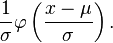 {1\over\sigma}\varphi\left({x-\mu \over \sigma}\right).