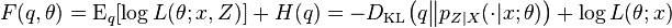 F(q,\theta) = \operatorname{E}_q [ \log L (\theta ; x,Z) ] + H(q) = -D_{\mathrm{KL}}\big(q \big\| p_{Z|X}(\cdot|x;\theta ) \big) + \log L(\theta;x) 