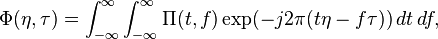 \Phi(\eta, \tau) = \int_{-\infty}^\infty \int_{-\infty}^\infty \Pi(t,f) \exp (-j2\pi(t \eta-f \tau))\, dt \, df,