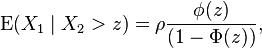 
\operatorname{E}(X_1 \mid X_2 > z) = \rho { \phi(z) \over (1- \Phi(z)) } ,
