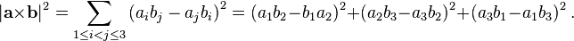  |\mathbf{a} \times \mathbf{b}|^2 = \sum_{1 \le i < j \le 3} \left(a_ib_j-a_jb_i \right)^2 = (a_1b_2  - b_1a_2)^2 + (a_2b_3 - a_3b_2)^2 + (a_3b_1-a_1b_3)^2 \ . 