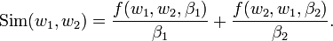 
\mathrm{Sim}(w_1,w_2)=\frac{f(w_1,w_2,\beta_1)}{\beta_1}+\frac{f(w_2,w_1,\beta_2)}{\beta_2}.
