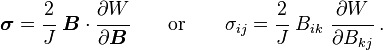 
   \boldsymbol{\sigma} = \cfrac{2}{J}~\boldsymbol{B}\cdot\cfrac{\partial W}{\partial \boldsymbol{B}}  \qquad \text{or} \qquad
   \sigma_{ij} = \cfrac{2}{J}~B_{ik}~\cfrac{\partial W}{\partial B_{kj}} ~.
 