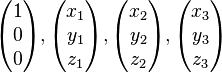 \begin{pmatrix} 1 \\ 0 \\ 0 \end{pmatrix}, \begin{pmatrix} x_1 \\ y_1 \\ z_1 \end{pmatrix}, \begin{pmatrix} x_2 \\ y_2 \\ z_2 \end{pmatrix}, \begin{pmatrix} x_3 \\ y_3 \\ z_3 \end{pmatrix}