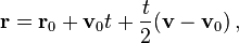  \mathbf{r} = \mathbf{r}_0 + \mathbf{v}_0 t + \frac{t}{2}(\mathbf{v} - \mathbf{v}_0) \,, 