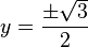 y = \frac{\pm \sqrt{3}}{2}