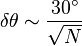 \delta \theta \sim {30^\circ \over \sqrt{N}}