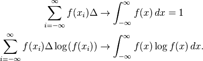 \begin{align}
\sum_{i=-\infty}^{\infty} f(x_i) \Delta &\to \int_{-\infty}^{\infty} f(x)\, dx = 1 \\
\sum_{i=-\infty}^{\infty} f(x_i) \Delta \log (f(x_i)) &\to \int_{-\infty}^{\infty} f(x) \log f(x)\, dx.
\end{align}