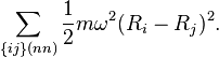 \sum_{\{ij\} (nn)} {1\over2} m \omega^2 (R_i - R_j)^2.