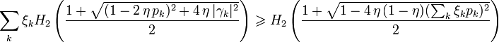  \sum_k \xi_k H_2 \left(\frac{1 + \sqrt{(1- 2 \,\eta\,p_k)^2+4 \,\eta\, |\gamma_k|^2}}{2} \right) \geqslant H_2 \left(\frac{1 + \sqrt{1- 4 \,\eta\,(1-\eta) (\sum_k \xi_k p_k)^2}}{2} \right) 