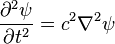 { \partial^2 \psi \over \partial t^2 } = c^2 \nabla^2\psi 