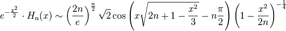 e^{-\frac{x^2}{2}}\cdot H_n(x) \sim \left(\frac{2n}{e}\right)^{\frac{n}{2}} {\sqrt 2} \cos \left(x \sqrt{2n+1-\frac{x^2}{3}}- n\frac \pi 2 \right)\left(1-\frac{x^2}{2n}\right)^{-\frac{1}{4}}