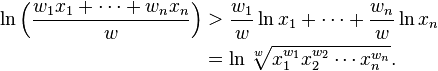 \begin{align}
\ln\Bigl(\frac{w_1x_1+\cdots+w_nx_n}w\Bigr) & >\frac{w_1}w\ln x_1+\cdots+\frac{w_n}w\ln x_n \\
& =\ln \sqrt[w]{x_1^{w_1} x_2^{w_2} \cdots x_n^{w_n}}.
\end{align}