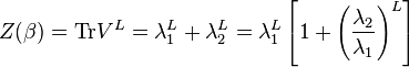  Z(\beta)={\rm Tr} V^L= \lambda_1^L + \lambda_2^L= \lambda_1^L\left[1+ \left(\frac{\lambda_2}{\lambda_1}\right)^L\right]