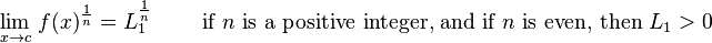 \lim_{x \to c} \, f(x)^{1 \over n} = L_1^{1 \over n} \qquad \text{ if }n \text{ is a positive integer, and if } n \text{ is even, then } L_1 > 0