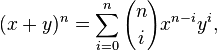 (x+y)^n=\sum_{i=0}^n{n \choose i}x^{n-i}y^i,