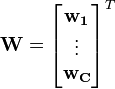  \mathbf{W} = \begin{bmatrix} \mathbf{w_1} \\ \vdots \\ \mathbf{w_C} \end{bmatrix}^T