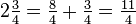 2\tfrac{3}{4}=\tfrac{8}{4}+\tfrac{3}{4}=\tfrac{11}{4}