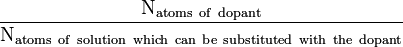 \mathrm \frac{N_\mathrm{atoms \ of \ dopant}}{N_\mathrm{atoms \ of \ solution \ which \  can \ be \ substituted \ with \ the \ dopant}}