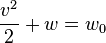 {v^2 \over 2}+ w = w_0