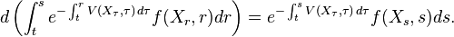  d\left(\int_t^s e^{-  \int_t^r V(X_\tau,\tau)\, d\tau}f(X_r,r)dr\right) = e^{-  \int_t^s V(X_\tau,\tau)\, d\tau} f(X_s,s) ds.