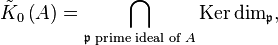 \tilde{K}_0\left(A\right) = \bigcap\limits_{\mathfrak p\text{ prime ideal of }A}\mathrm{Ker}\dim_{\mathfrak p},